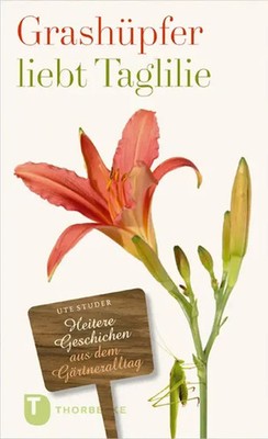 Ute Studer | Grashüpfer liebt Taglilie | Buch | Deutsch (2014) | 112 S.
