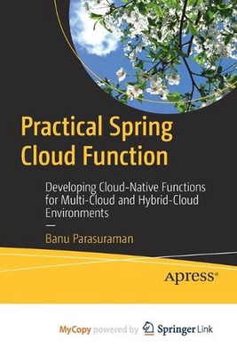 Practical Spring Cloud Function: Developing Cloud-Native Functions for Multi-Clo