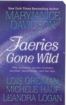 Faeries Gone Wild, Davidson, MaryJanice,Hauf, Michele,Greiman, Lois,Logan, Leand