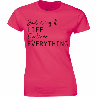 Just Wing It Life Eyeliner Everything T-Shirt Tee Women's Makeup Make MUA Artist