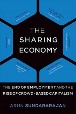 The Sharing Economy : The End of Employment and the Rise of Crowd