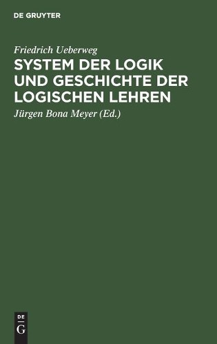 Friedrich Ueberwe System Der Logik Und Geschichte Der Logischen Lehre (Hardback)