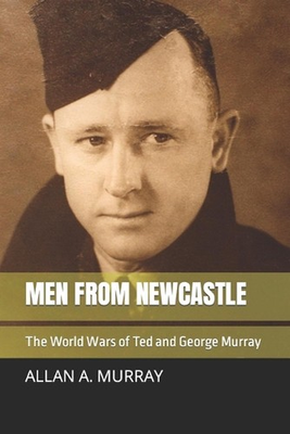 #ad #ad Men from Newcastle: The World Wars of Ted and George Murray by Allan A. Murray $18.85