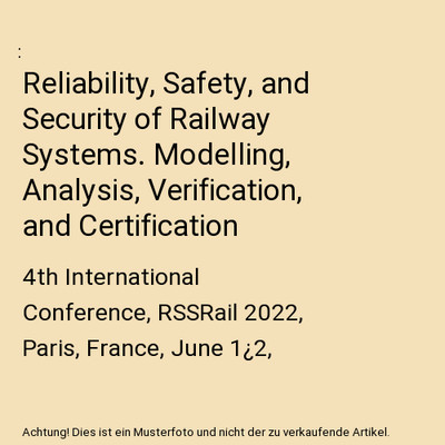Reliability, Safety, and Security of Railway Systems. Modelling, Analysis, Verif