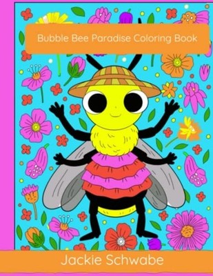 Bubble Bee Paradise Coloring Book -  NEW JACKIE ANN. SCH 2023-03-07