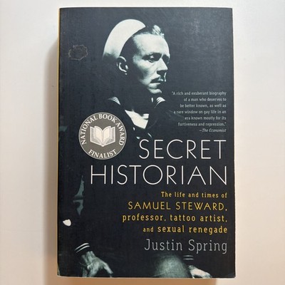 Secret Historian The Life and Times of Samuel Steward Professor Tattoo Artist...