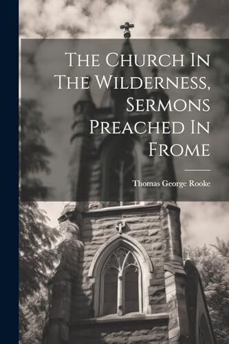 Rooke - Church In The Wilderness Sermons Preached In Frome - New pape - X555z