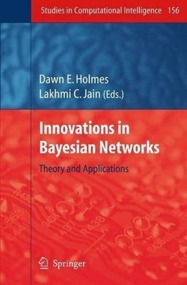 Innovations in Bayesian Networks: Theory and Applications by Dawn E. Holmes (Eng