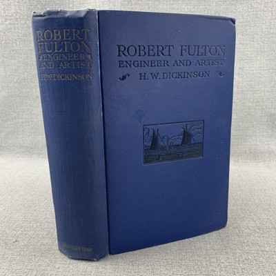 Robert Fulton: Engineer Artist, His Life and Works By Dickinson 1913