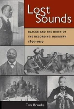 Lost Sounds: Blacks and the Birth of the Recording Industry, 1890-1919