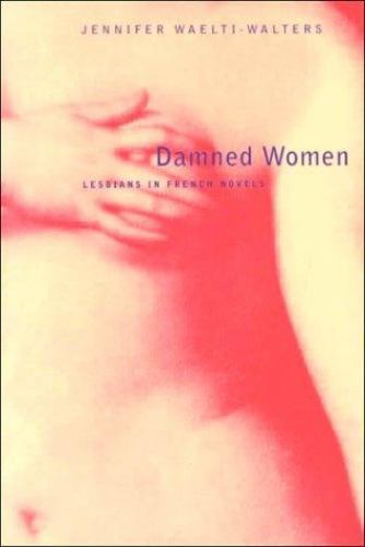 Damned Women: Lesbians in French Novel by Waelti-Walters, Jennifer