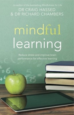 Mindful Learning : Reduce Stress and Improve Brain Performance for Effective ...