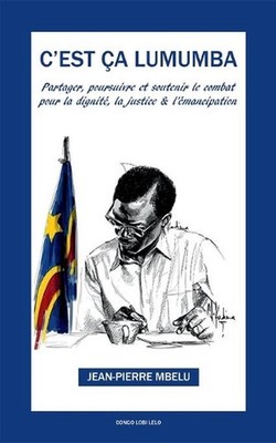 C'est a Lumumba: Partager, soutenir et poursuivre pour la dignit?, la justice et