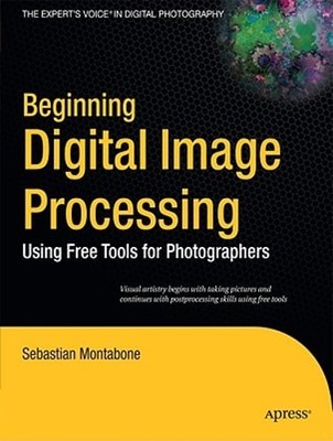 Beginning Digital Image Processing: Using Free Tools for Photographers: Used