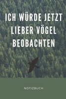 Ich WÜRde Jetzt Lieber VÖGel Beobachten: A5 Notizbuch FüR