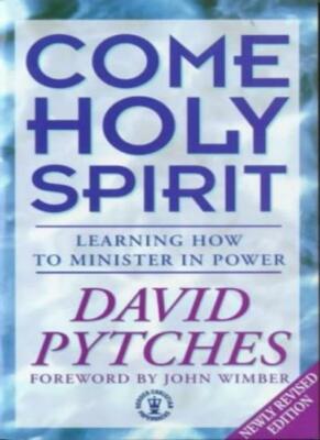 Come Holy Spirit: Learning How to Minister in Power,David Pytches, John Wimber