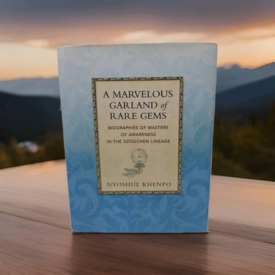 A Marvelous Garland of Rare Gems: Biographies of Masters of Awareness... Khenpo