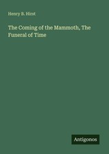 Henry B. Hirst | The Coming of the Mammoth, T...