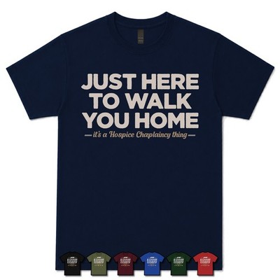 JUST HERE TO WALK YOU HOME HOSPIZSEELSORGER T-SHIRT Palliative Care