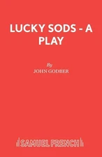 Lucky Sods - A Play By Godber, John John Godber,