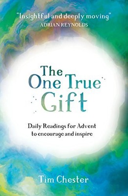 The One True Gift: Daily readings for a..., Tim Chester