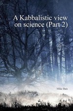 A Kabbalistic view on Science part2 by Mike Bais (English) Hardcover Book