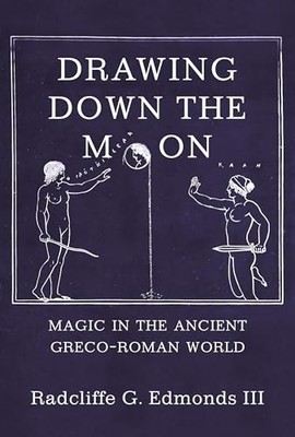 Drawing Down the Moon: Magic in the Ancient Greco-Roman World by Radcliffe G. E