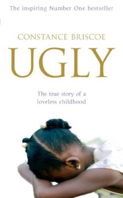 Ugly. The True Story of a Loveless Childhood,Constance Briscoe