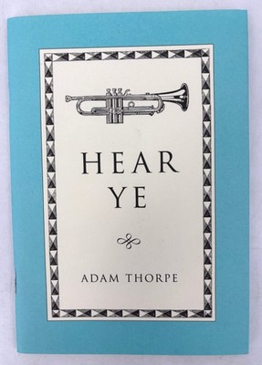 Hear Ye Adam Thorpe 2011 Chapbook Poetry The Cuckoo Press UK