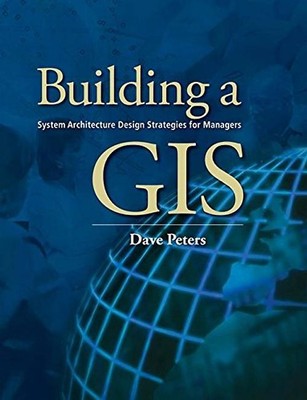 Building a GIS: System Architecture Design Strategies for Managers [With CDROM]