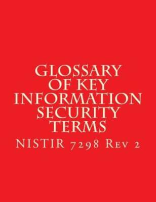 Nistir 7298 R2 Glossary Of Key Information Security Terms: Nistir 7298 R2