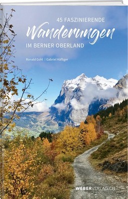 45 faszinierende Wanderungen im Berner Oberland ~ Ronald Goh ... 9783038183495