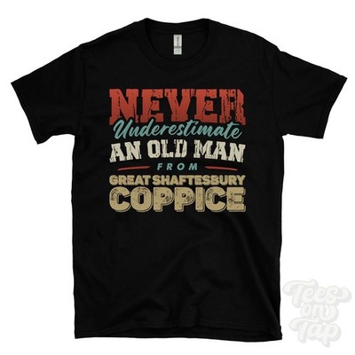 NEVER UNDERESTIMATE AN OLD MAN FROM GREAT SHAFTESBURY COPPICE T-SHIRT england