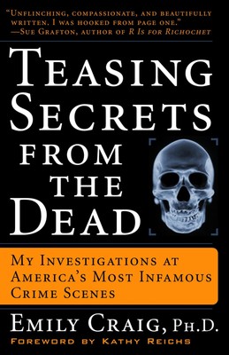 Teasing Secrets from the Dead: My Investigations at America's Most Infamous ...