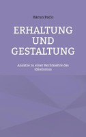Erhaltung Und Gestaltung AnsäTze Zu Einer Rechtslehre Des Idealismus Harun Pacic