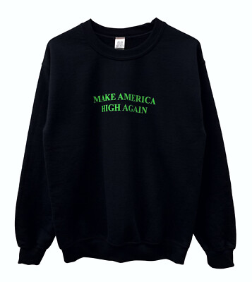 Make America High Again Black Unisex Crewneck Sweatshirt | eBay
