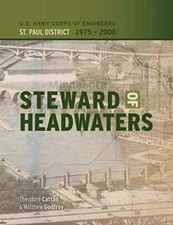 Steward of Headwaters: U.S. Army Corps of Engineers, St. Paul District, 1975--,