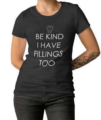 Womens Be Kind I Have Fillings Too T Shirt Funny Dentist Gift Dentistry T-Shirt