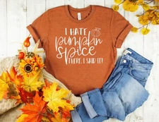 NEW I HATE PUMPKIN SPICE FALL BELLA + CANVAS TSHIRT - MSG W/SIZE & COLOR CHOICE