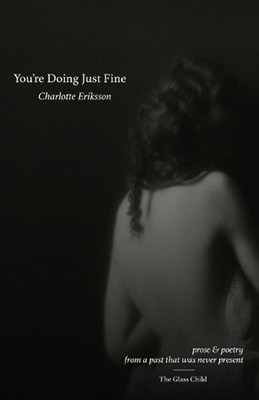 You're Doing Just Fine: Prose & Poetry from a Past That Was Never Present by Cha