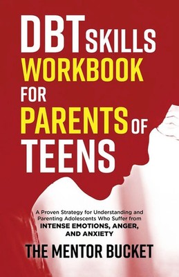 DBT Skills Workbook for Parents of Teens - A Proven Strategy for...