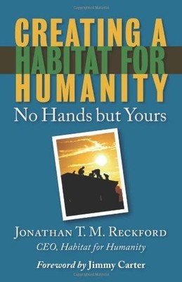 Creating a Habitat for Humanity: No Hands But Yours by Jonathan T. M. Reckfo...