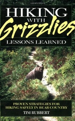 Hiking With Grizzlies: Lessons Learned - Tim Rubbert - Good - See condition ...