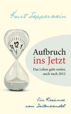 Aufbruch Ins Jetzt: Das Leben Geht Weiter, Auch Nach 2012