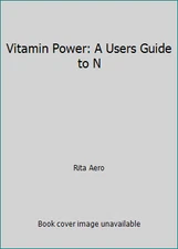 Vitamin Power: A Users Guide to N by Rita Aero