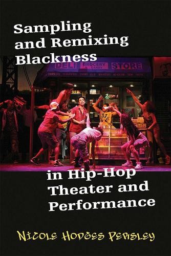 Sampling and Remixing Blackness in Hip-Hop Theater and Perfor... - 9780472055111