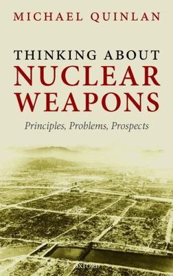 Thinking About Nuclear Weapons : Principles, Problems, Prospects, Hardcover b...