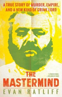 The Mastermind : A True Story of Murder, Empire, and a New Kind o
