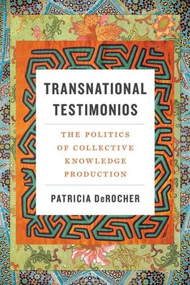 Transnational Testimonios: The Politics of Collective Knowledge Production by Pa