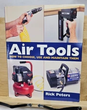 Air Tools: How To Choose, Use And Mainta... by Peters, Rick Paperback NEW!!!!